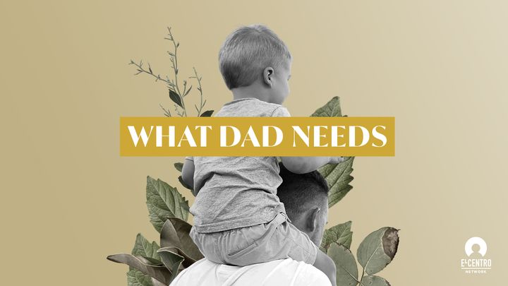 What Dad Needs – Day 2