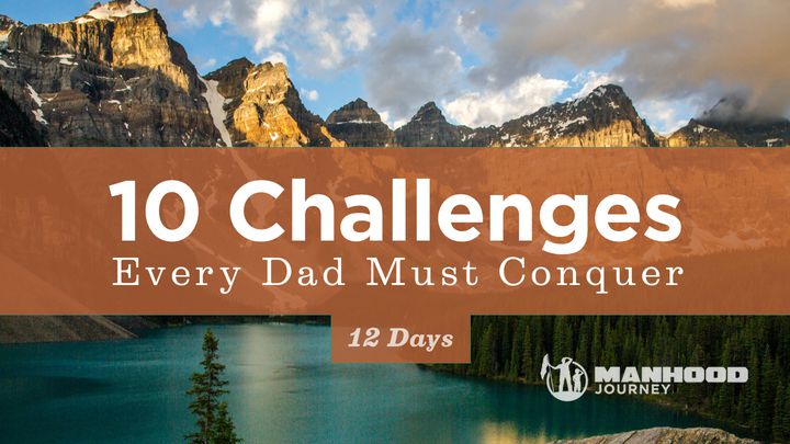 10 Challenges Every Dad Must Conquer – Day 1