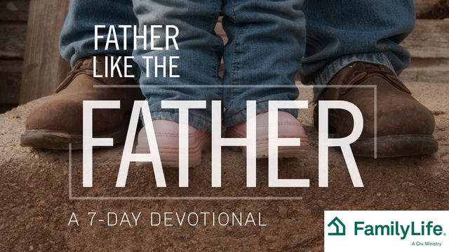 Father Like The Father - 7-Day Devotional