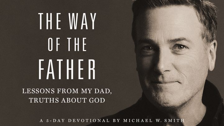 The Way of the Father: Lessons From My Dad, Truths About God – Day 2