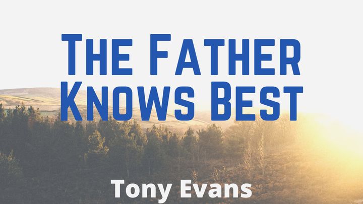 The Father Knows Best - Tony Evans