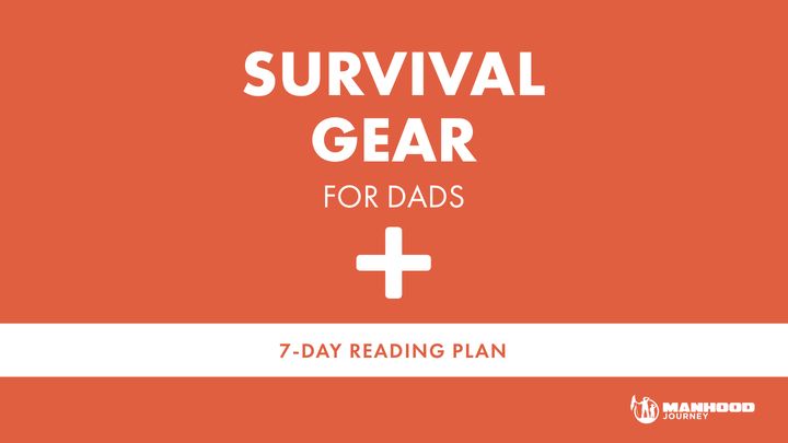 Survival Gear for Dads + 7-day Reading Plan by Manhood Journey