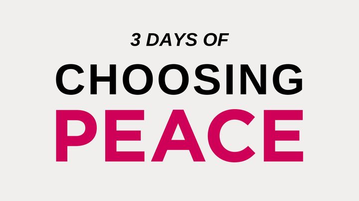 3 DAYS OF CHOOSING PEACE