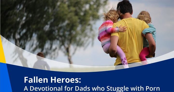 Fallen Heroes: A Devotional for Dads who Struggle with Porn