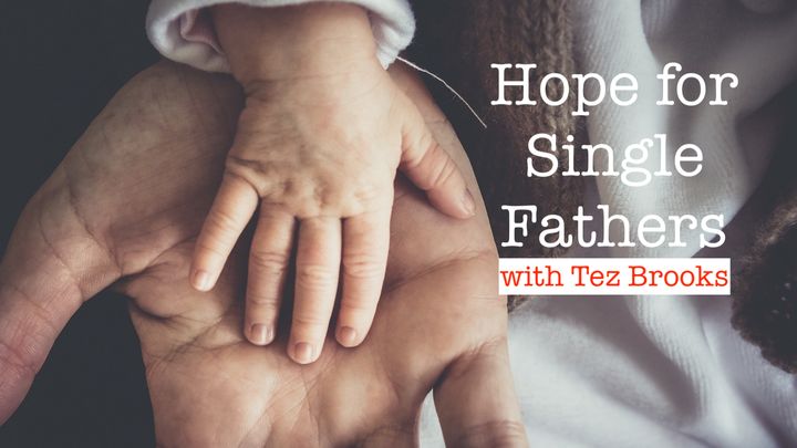 Hope for Single Fathers with Tez Brooks