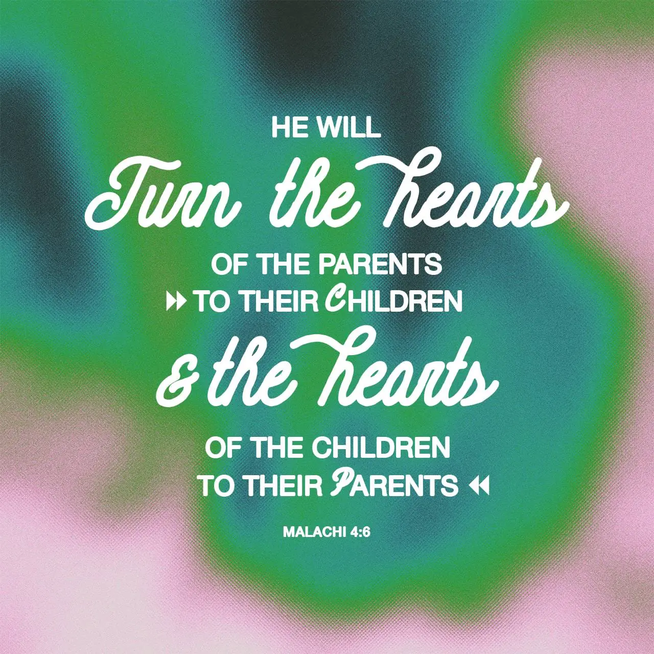 He will turn the hearts of the parents to their children and the hearts of the children to their parents. Malachi 4:6